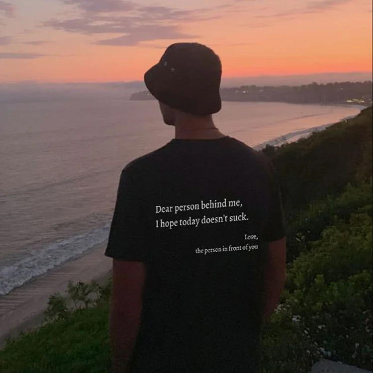 Dear Person Behind Me,I Hope Today Doesn'T Suck Print T-Shirt