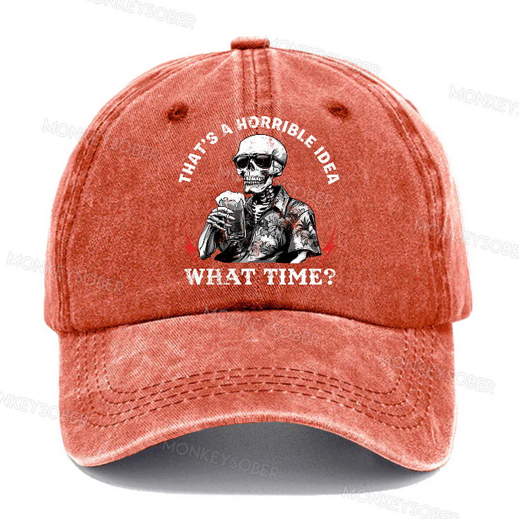 "That's A Horrible Idea What Time"  Washed Baseball Caps