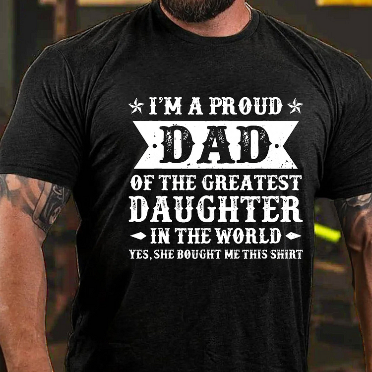 I'm A Proud Dad Of The Greatest Daughter In The World T-shirt