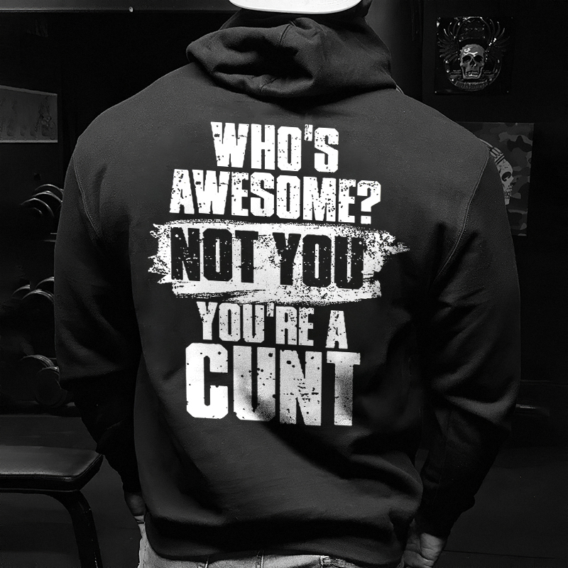 Livereid Who's Awesome? Not You You're A Cunt Printed Men's Hoodie - Livereid
