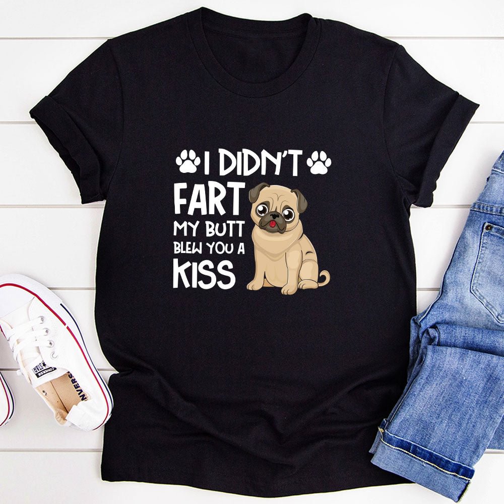 Graphic T-Shirts I Didn't Fart My Butt Blew You A Kiss T-Shirt