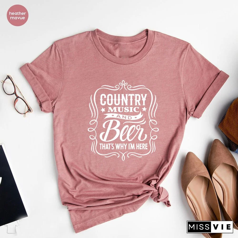Country MusicAnd Beer That's Why I'm Here T-Shirt Cowboy Shirt Western Tee Unisex Harajuku Tshirt Graphic T Shirts Casual Tops