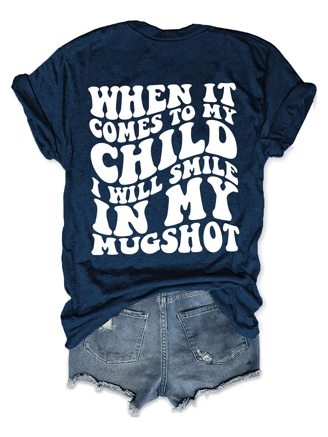 When It Comes To My Child I Will Smile In My Mugshot T-Shirt