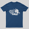 Maybe We Don't Believe In You T-Shirt
