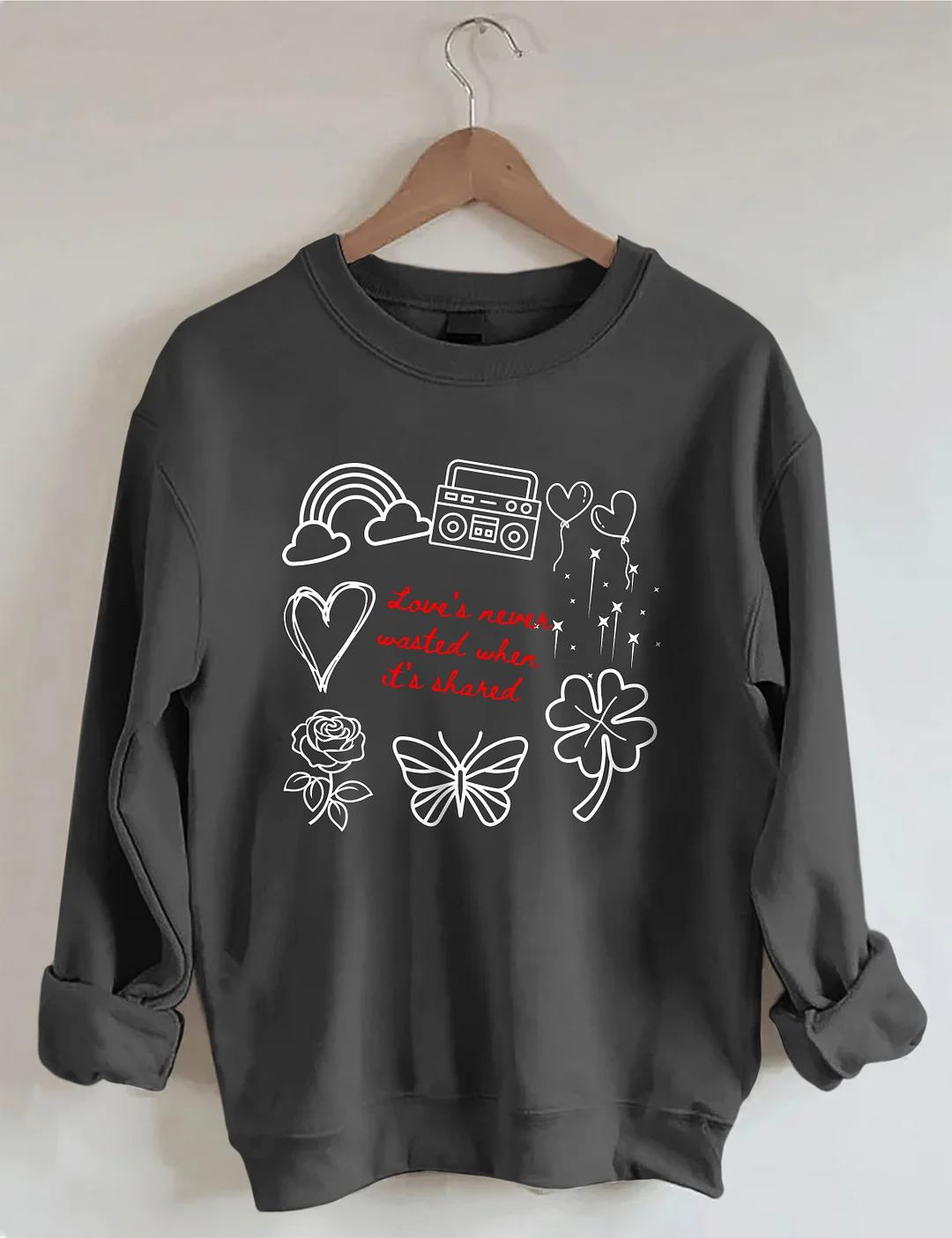Love&rsquo;s Never Wasted Sweatshirt