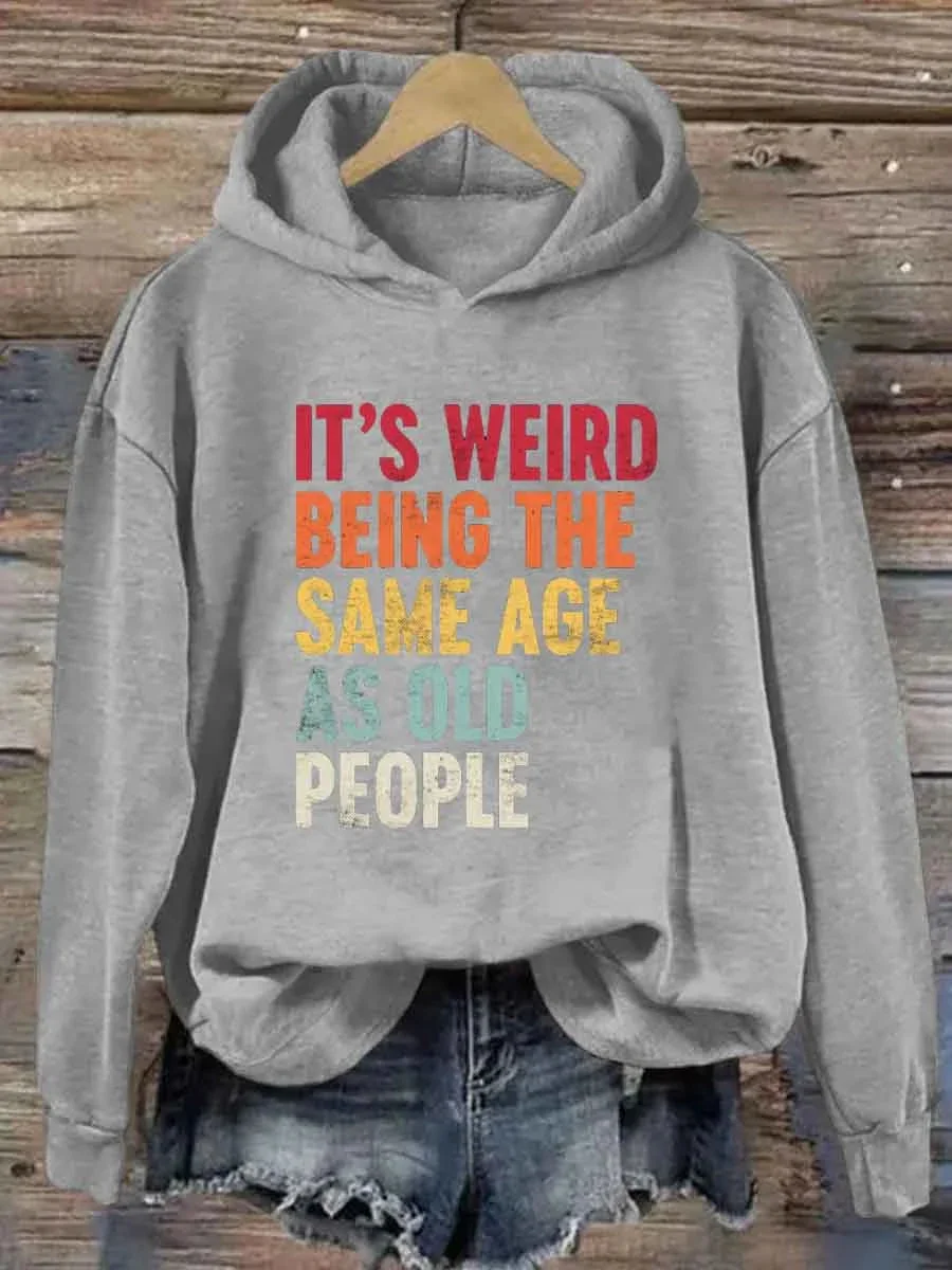 It's Weird Being The Same Age As Old People Print Hoodie