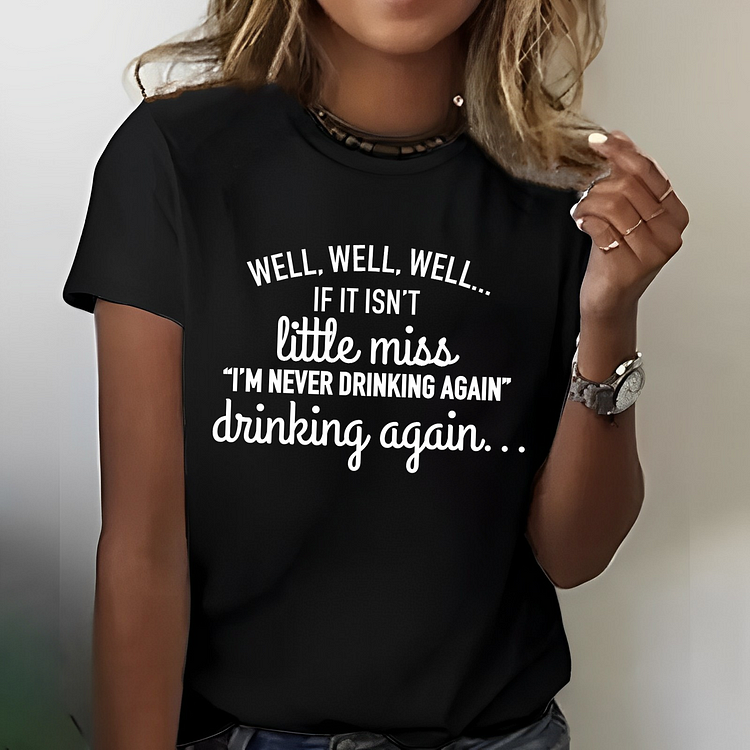 Well Well Well If It Isn't Little Miss I'm Never Drinking Again T-shirt