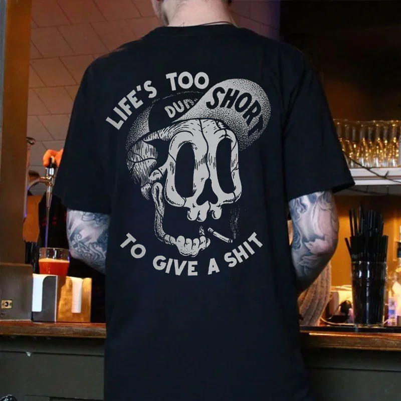 LIFE’S TOO SHORT TO GIVE A SHIT Funny Skull Print T-shirt