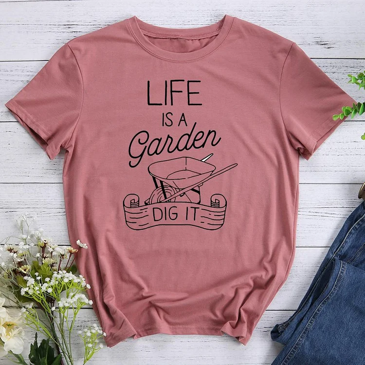 Life is a garden Round Neck T-shirt