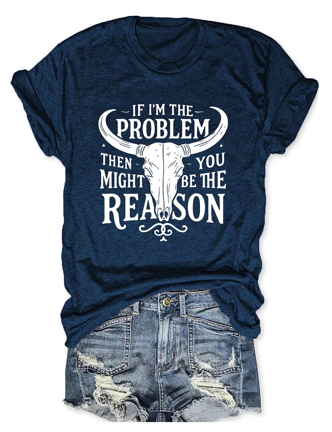If I'm The Problem You Might Be The Reason T-shirt