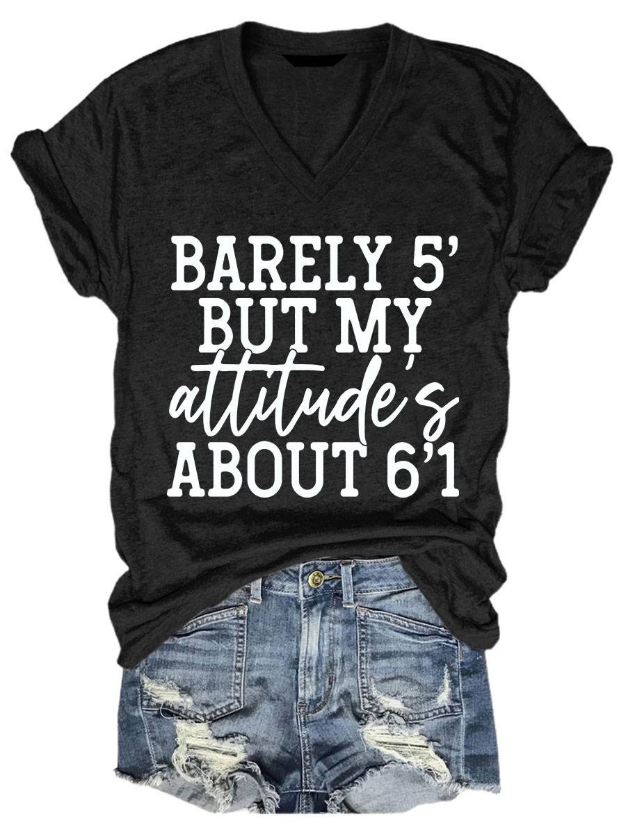 Barely 5' But My Attitude's 6'1 Casual V-neck T-shirt