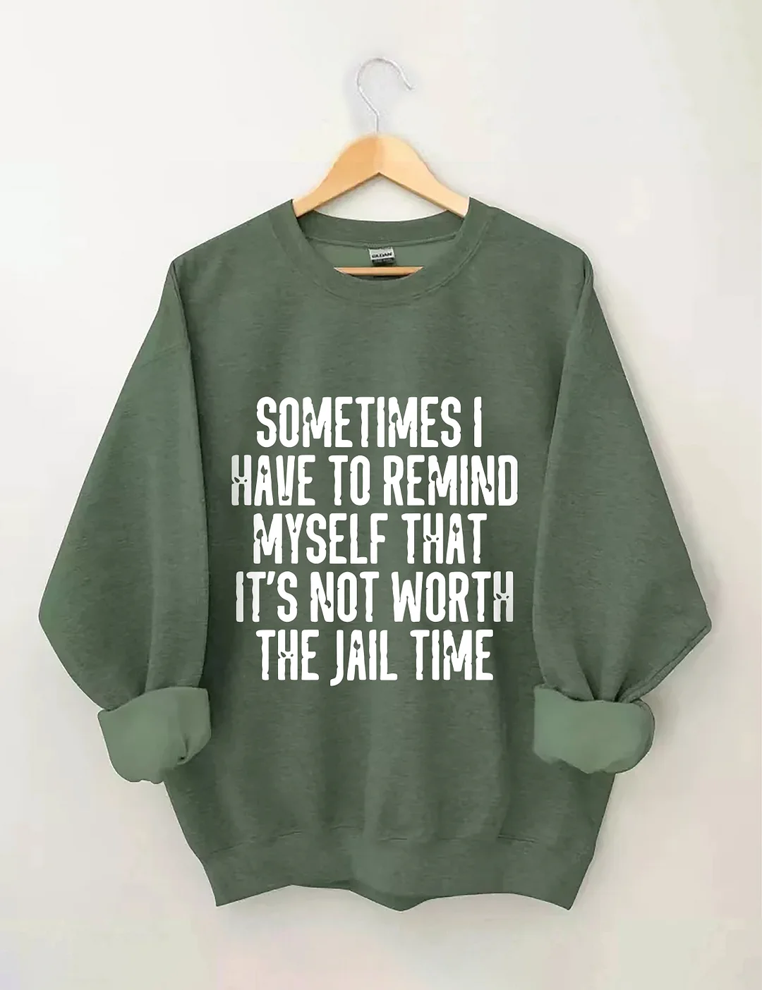 Sometimes I Have To Remind Myself That It's Not Worth The Jail Time Sweatshirt