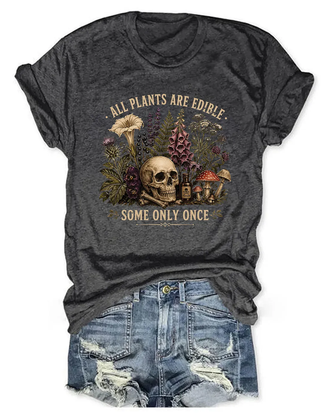 All Plants Are Edible Some Only Once T-shirt