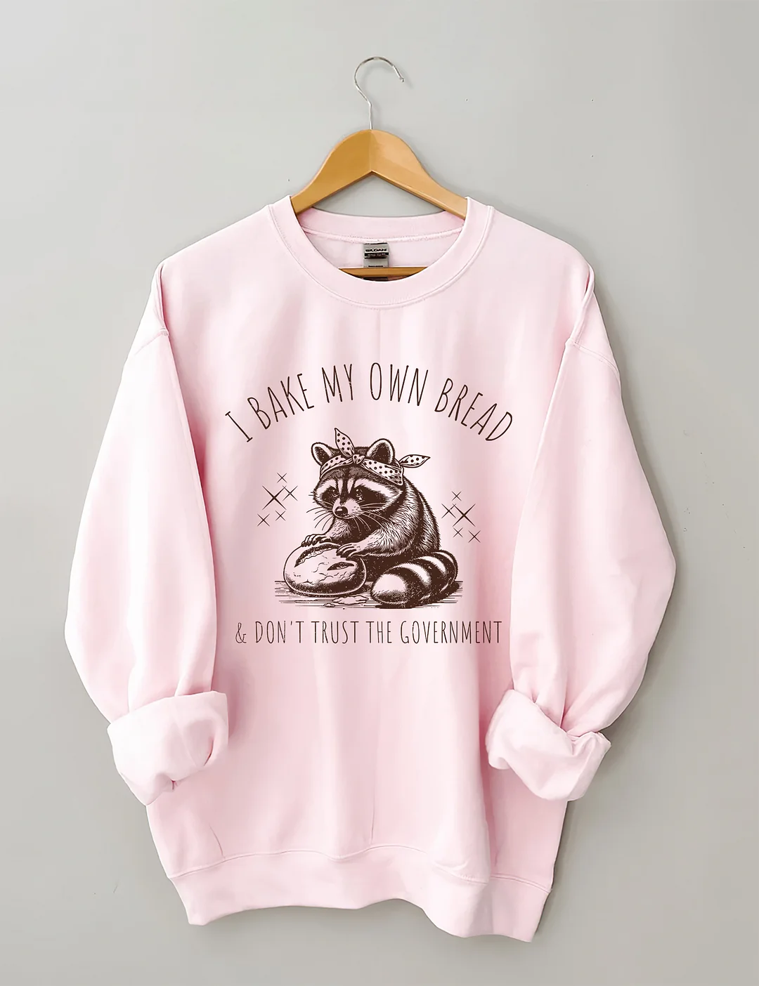 I Bake My Own Bread & Don't Trust the Government Sweatshirt