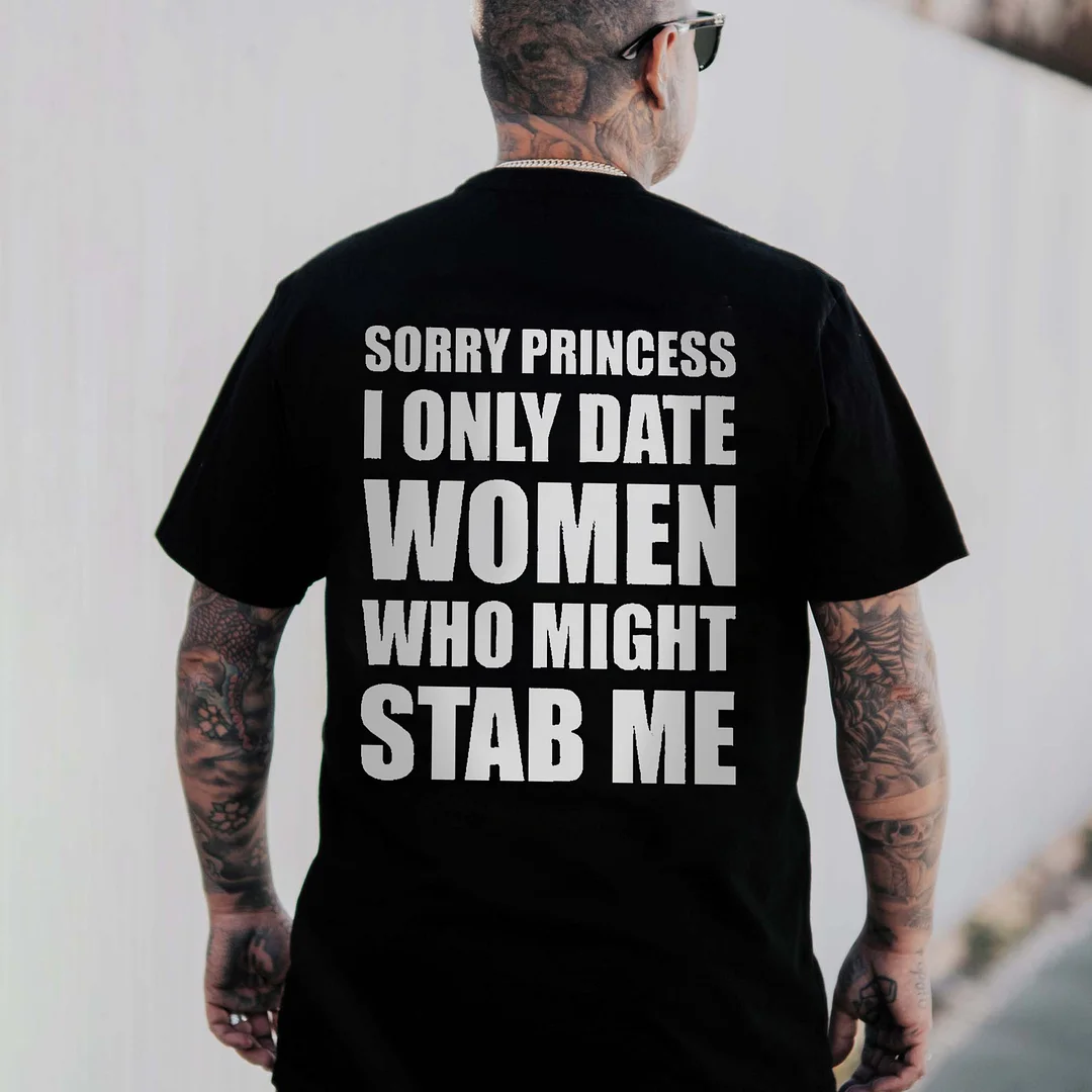 Sorry Princess I Only Date Women Who Might Stab Me Printed Men's T-shirt -  