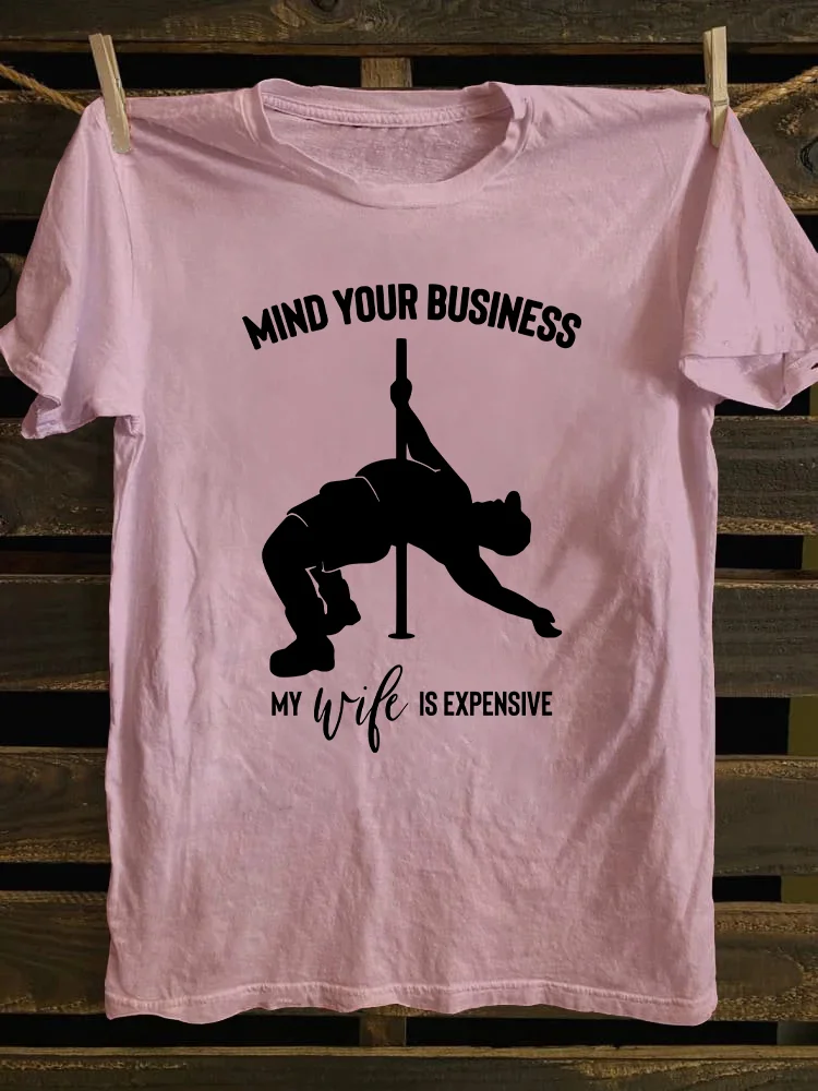 Mind Your Business My Wife Is Expensive T-shirt
