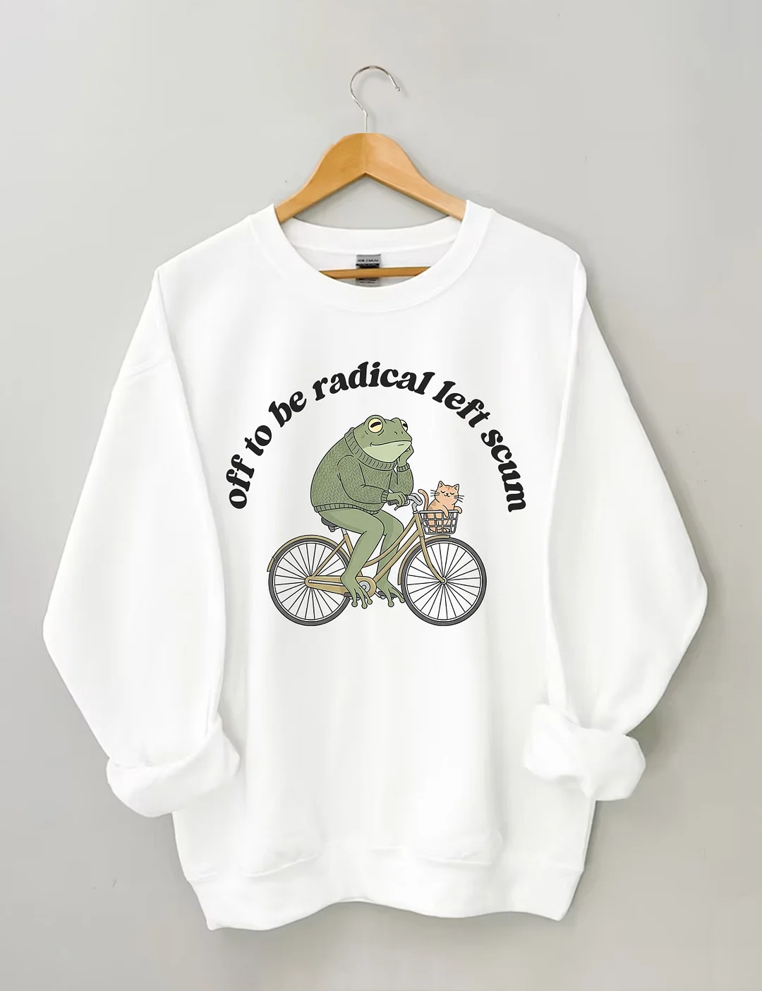 Off To Be Radical Left Scum Sweatshirt