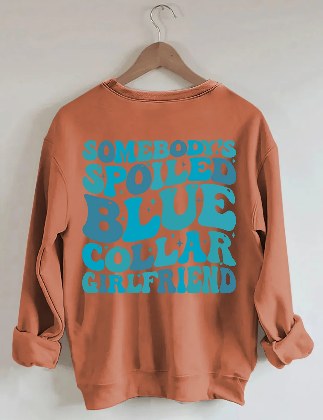 Somebody's Spoiled Blue Collar Girlfriend Sweatshirt