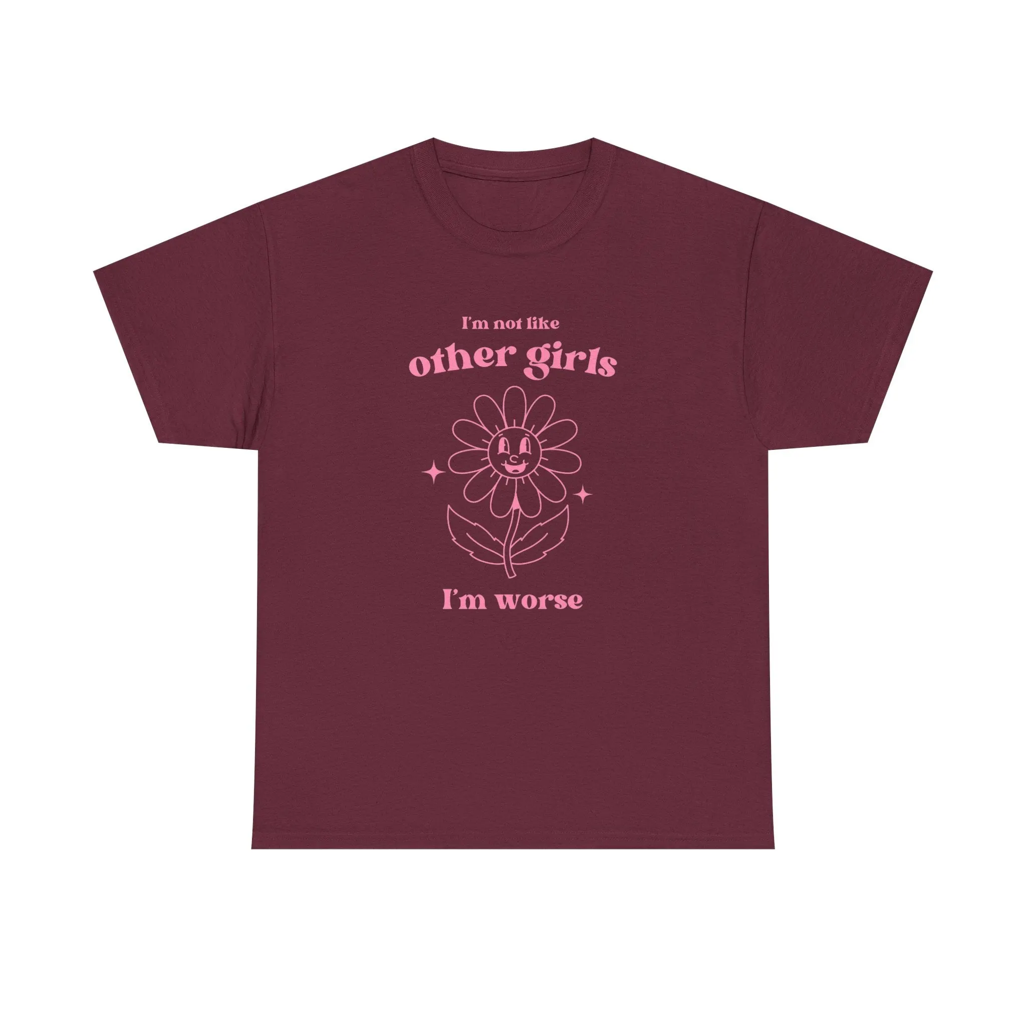 I'm not like other girls, I'm worse - T-SHIRT