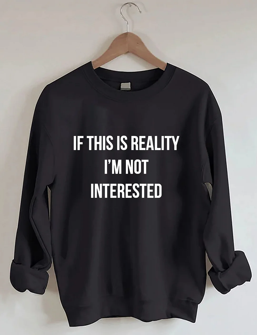 If This Is Reality I'm Not Interested Sweatshirt