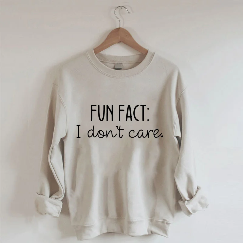 Fun Fact I Don't Care Sweatshirt
