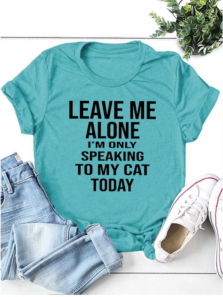 Bestdealfriday Leave Me Alone I'm Only Speaking To My Cat Today Tee 10968381