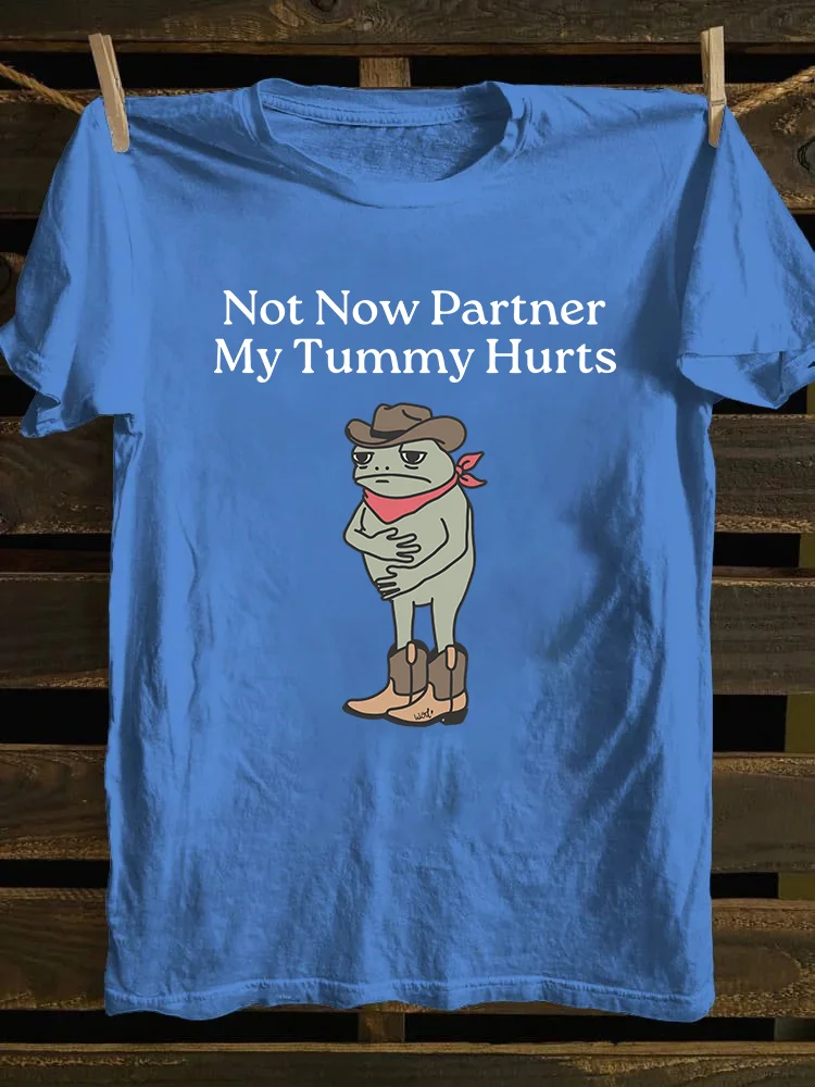 Not Now Partner My Tummy Hurts T-shirt