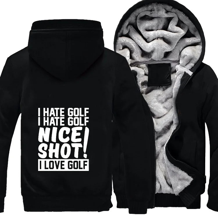 I Hate Golf Nice Shot I Love Golf, Golf Fleece Jacket