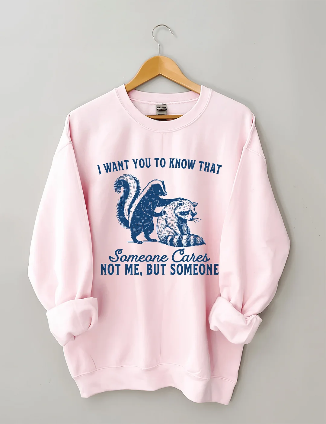 I Want You To Know Someone Cares Not Me But Someone Sweatshirt