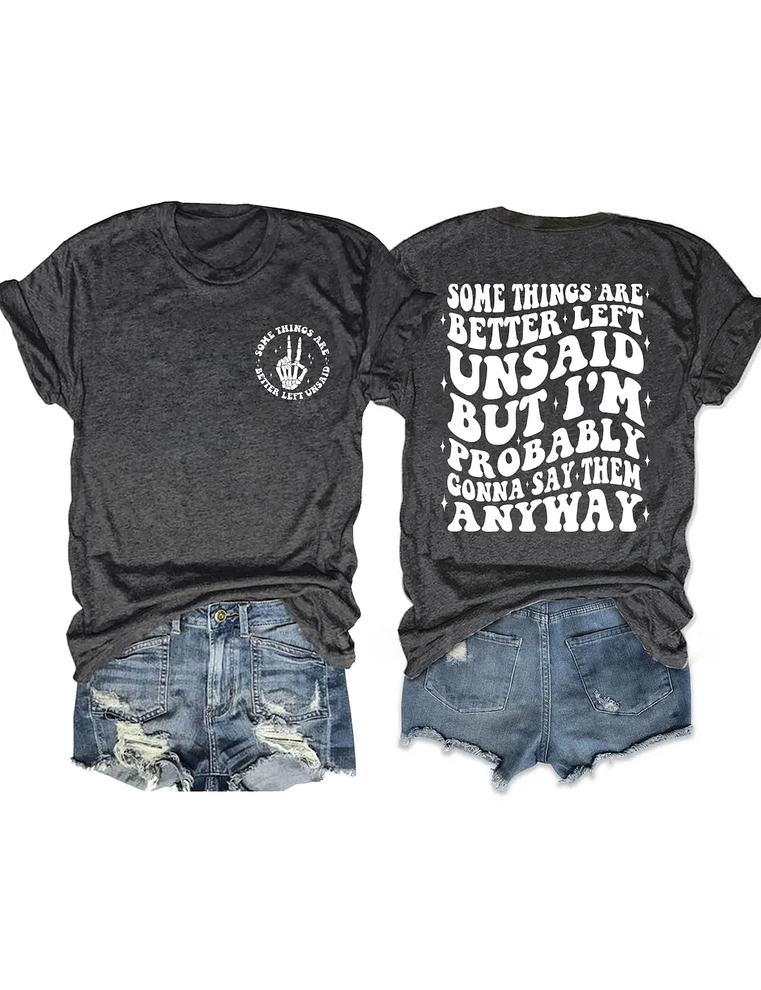 Some Things Are Better Left Unsaid But I'm Probably Gonna Say Them Anyway T-shirt