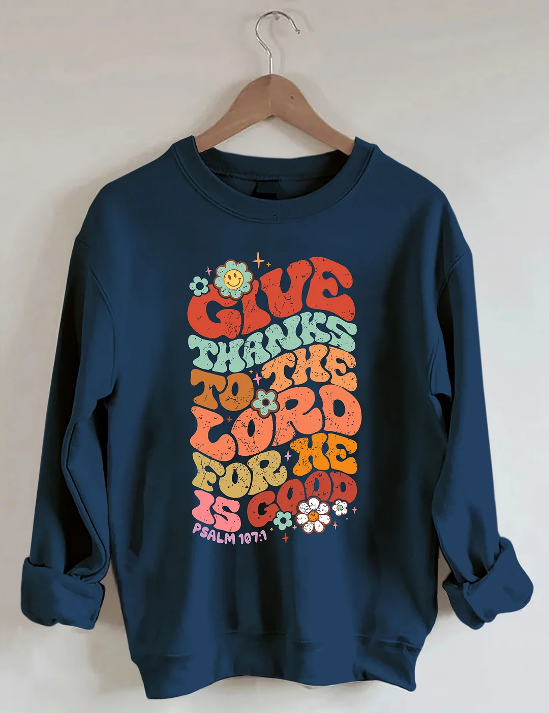 Give Thanks To The Lord For He Is Good Sweatshirt