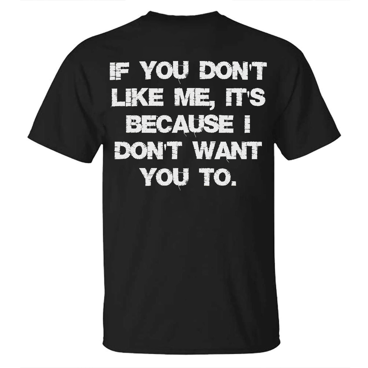 Livereid If You Don't Like Me, It's Because I Don't Want You To Printed T-shirt - Livereid