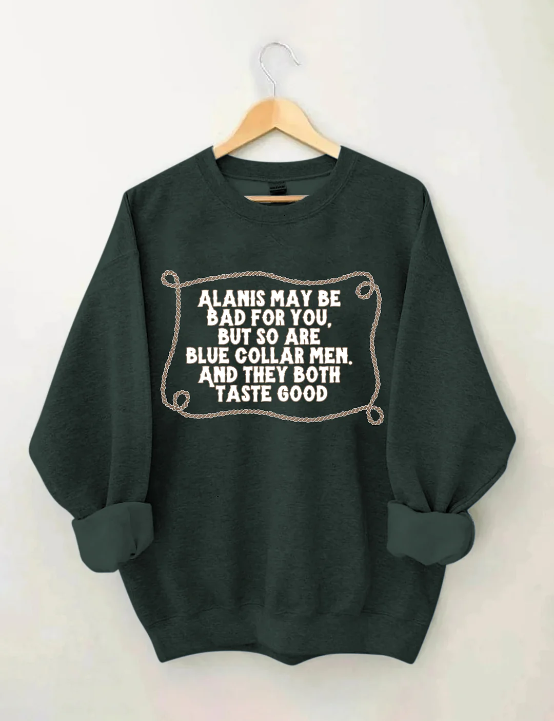 Alanis May Be Bad For You But So Are Blue Collar Men And They Both Taste Good Sweatshirt