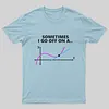 Sometimes I go off on a tangent T-Shirt