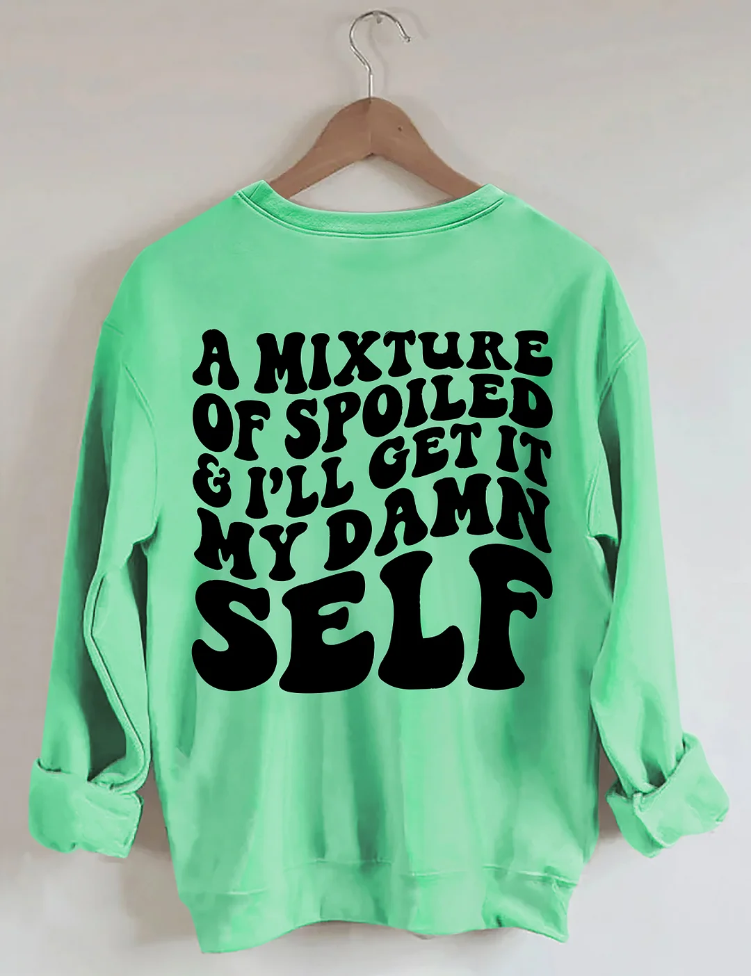 A Mixture Of Spoiled And I'll Get It My Damn Self Sweatshirt