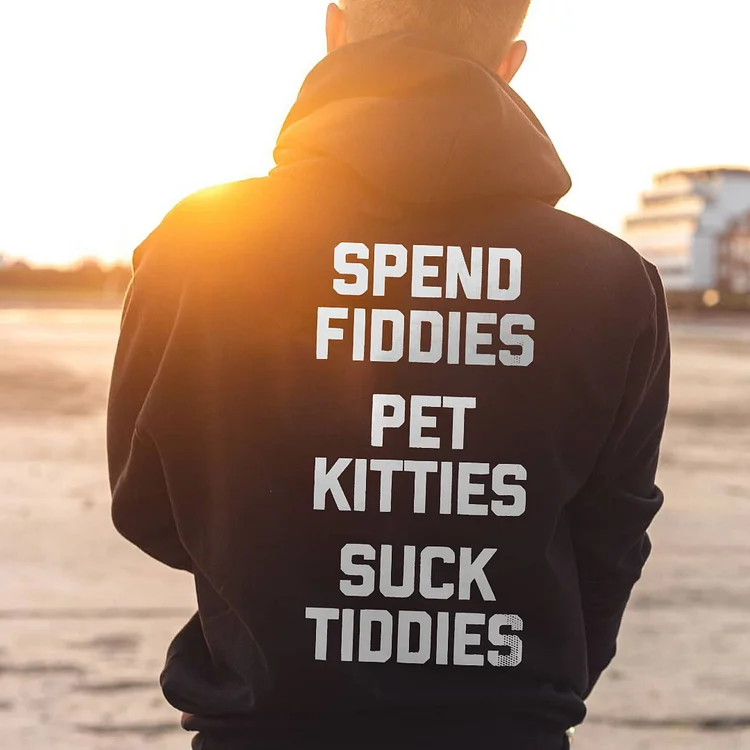 Spend Fiddies Pet Kitties Suck Tiddies Hoodie