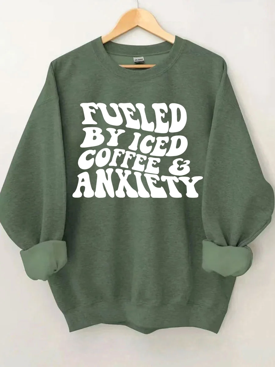 Fueled By Iced Coffee And Anxiety Sweatshirt