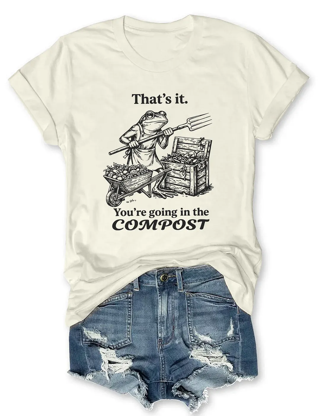 That's It You're Going In The Compost Frog T-shirt