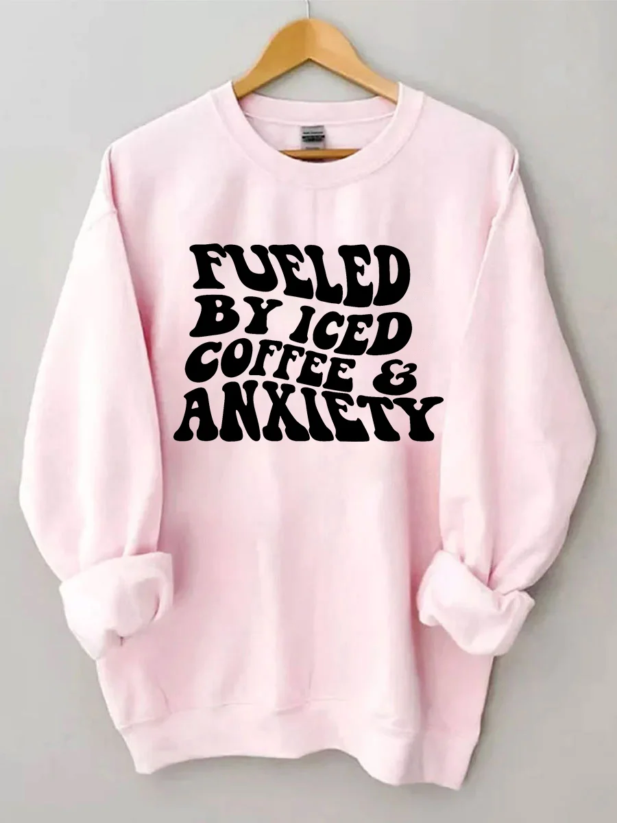 Fueled By Iced Coffee And Anxiety Sweatshirt