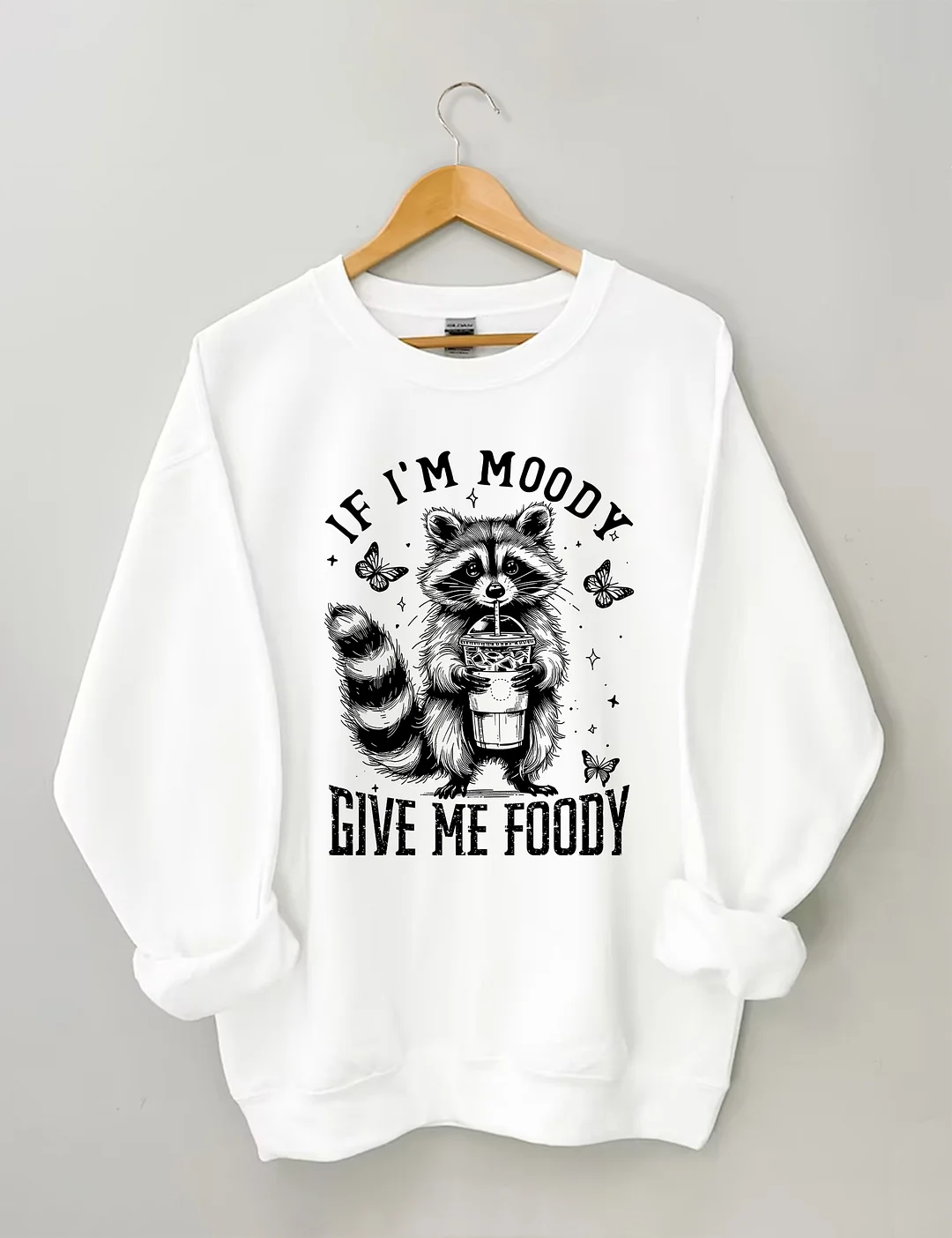 If I'm Moody Give Me Foody Sweatshirt
