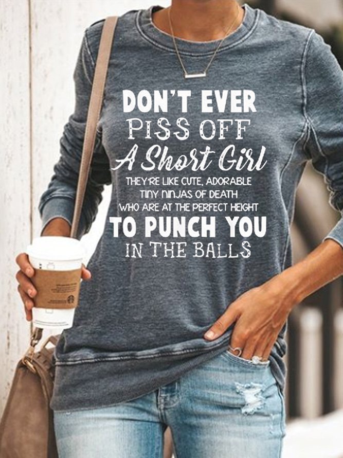 Don’t Ever Piss Off A Short Girl They’re Like Cute Adorable Sweatshirt