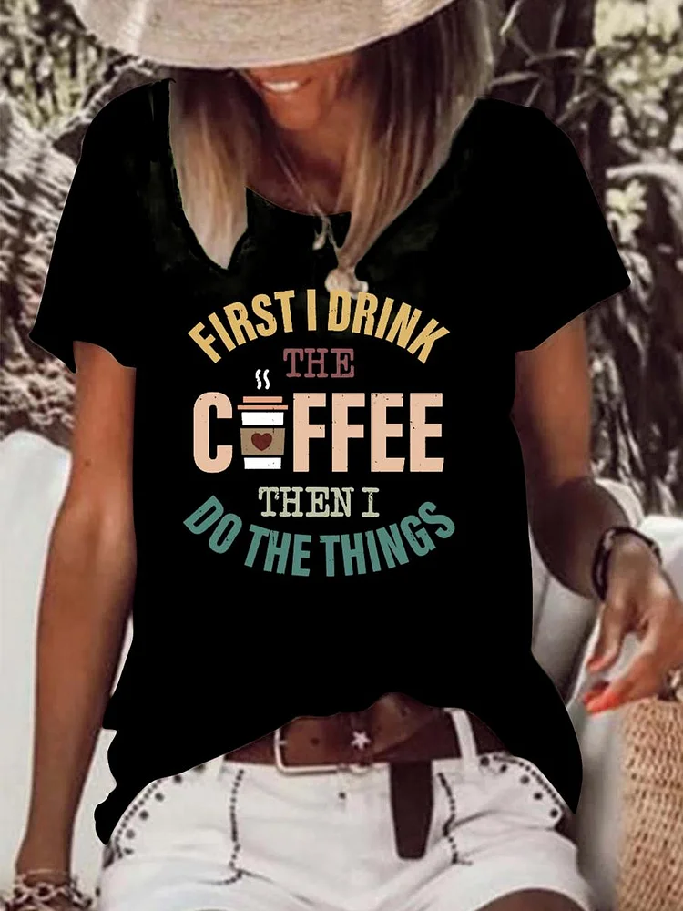 First I Drink The Coffee Then I Do The Things Raw Hem Tee-Annaletters