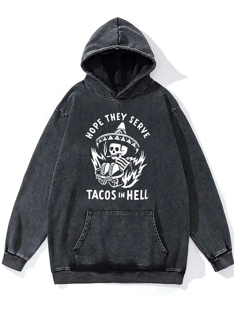 hope they serve tacos in hell Washed Gym Hoodie