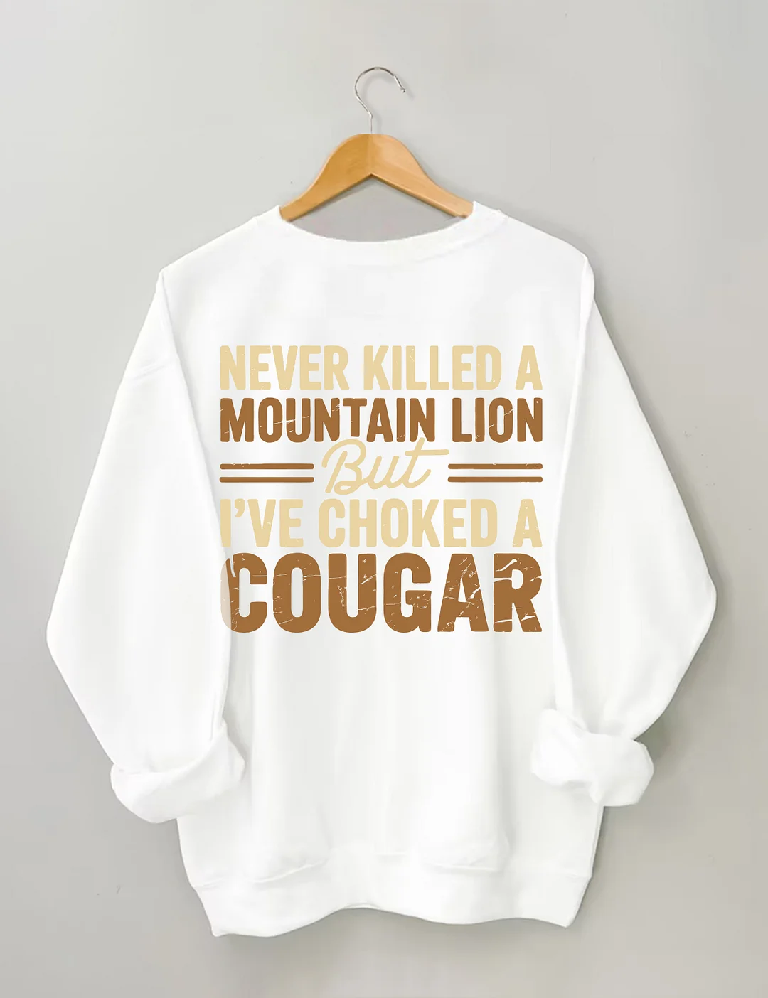 Never Killed A Mountain Lion But I've Choked A Cougar Sweatshirt