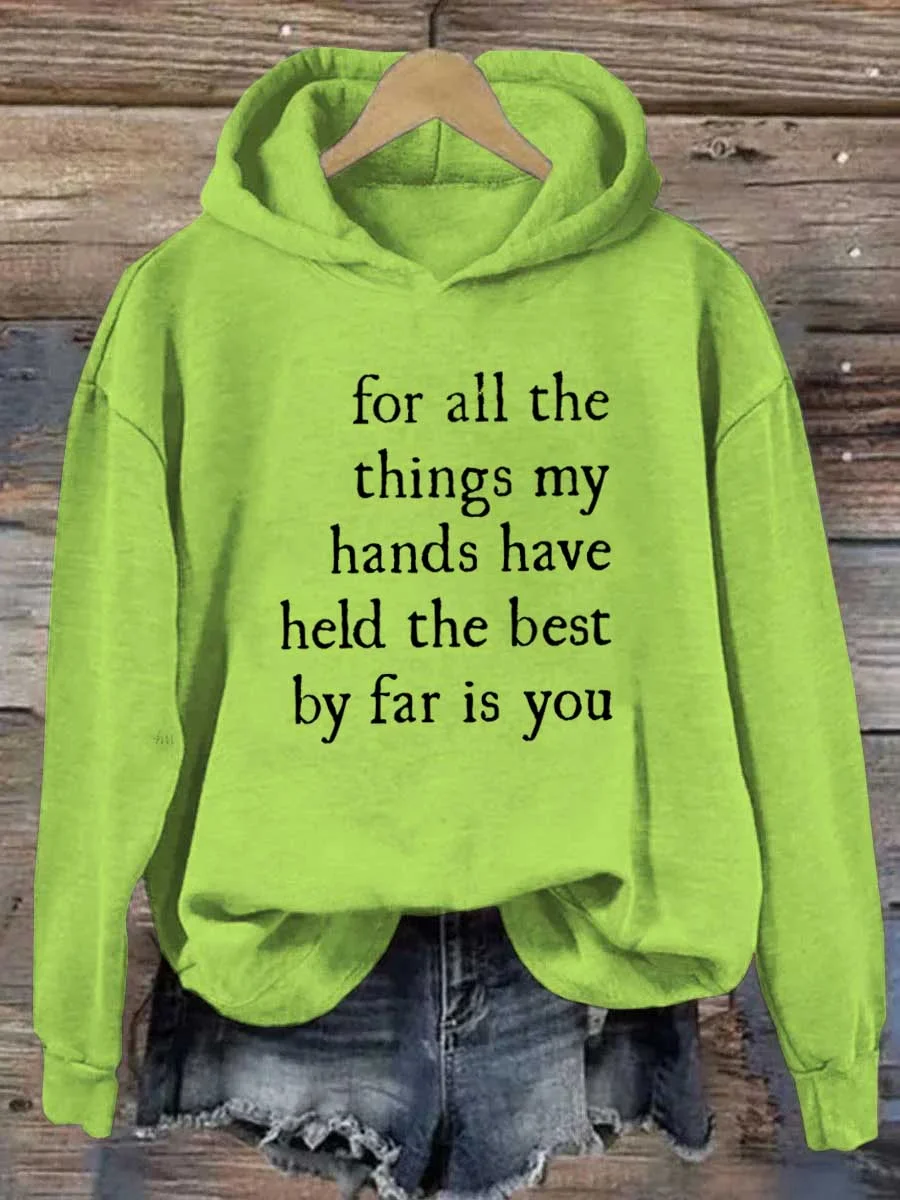 For All The Things My Hands Have Held The Best By Far Is You Hoodie