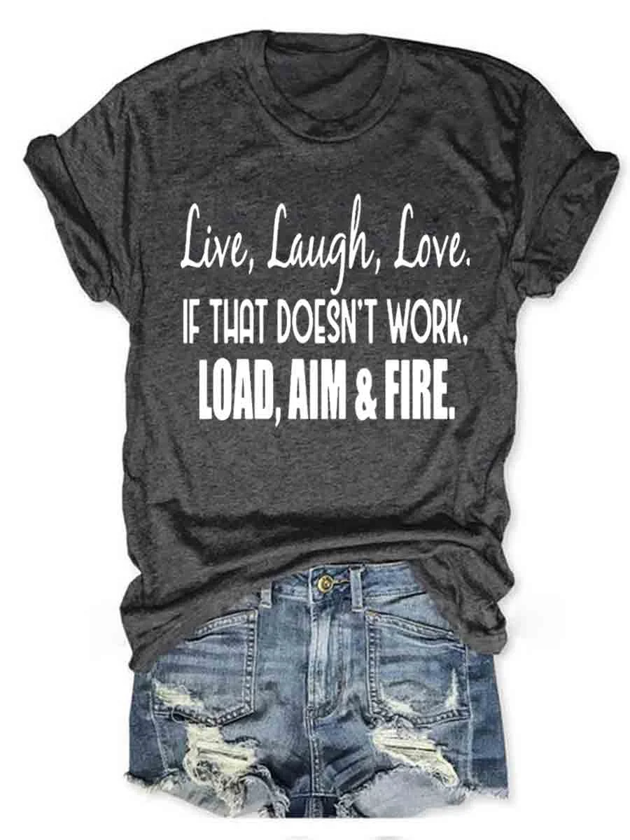 Live Laugh Love If That Doesn't Work Load Aim Fire T-shirt