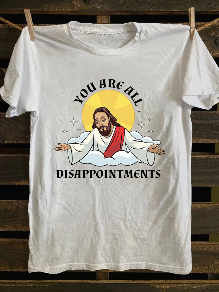 You Are All Disappointments T-shirt
