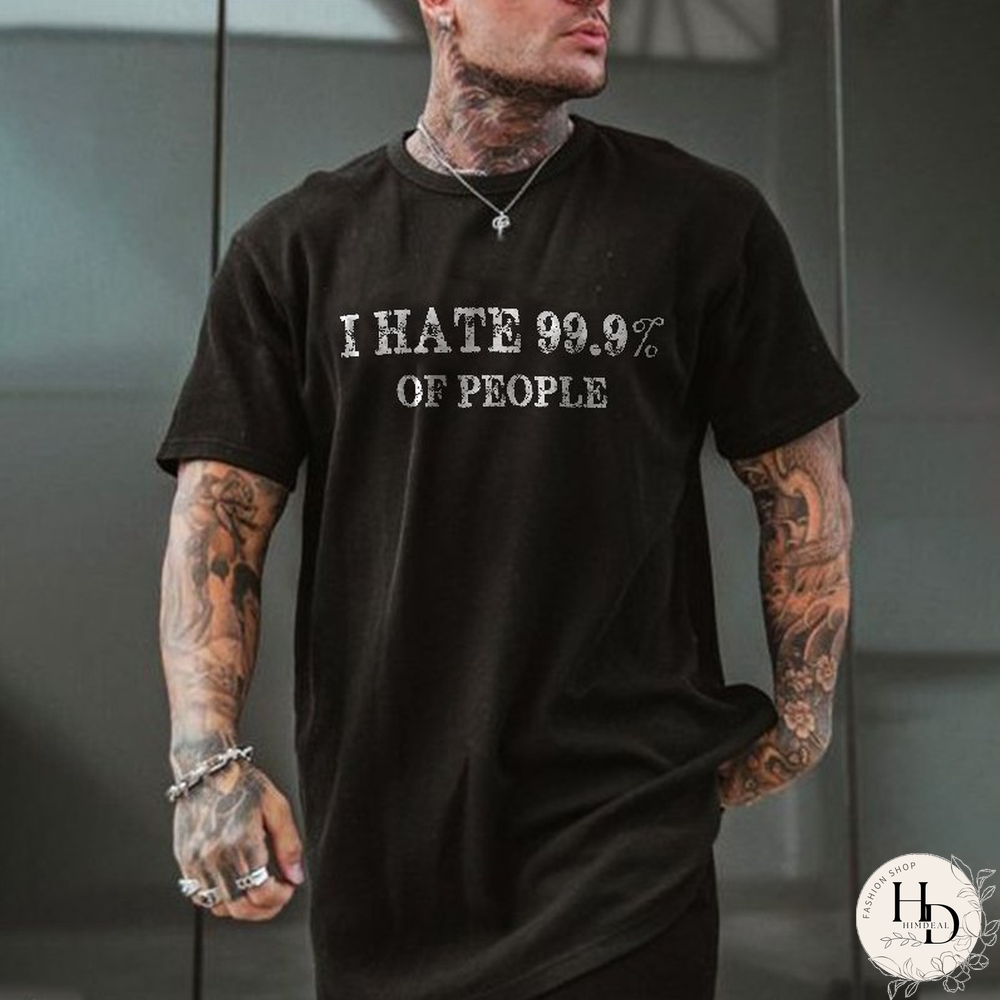 I Hate 99.9% Of People Printing Men's T-Shirt