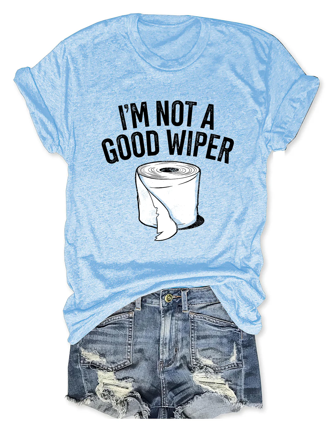 I'm Not A Good Wiper T-Shirt