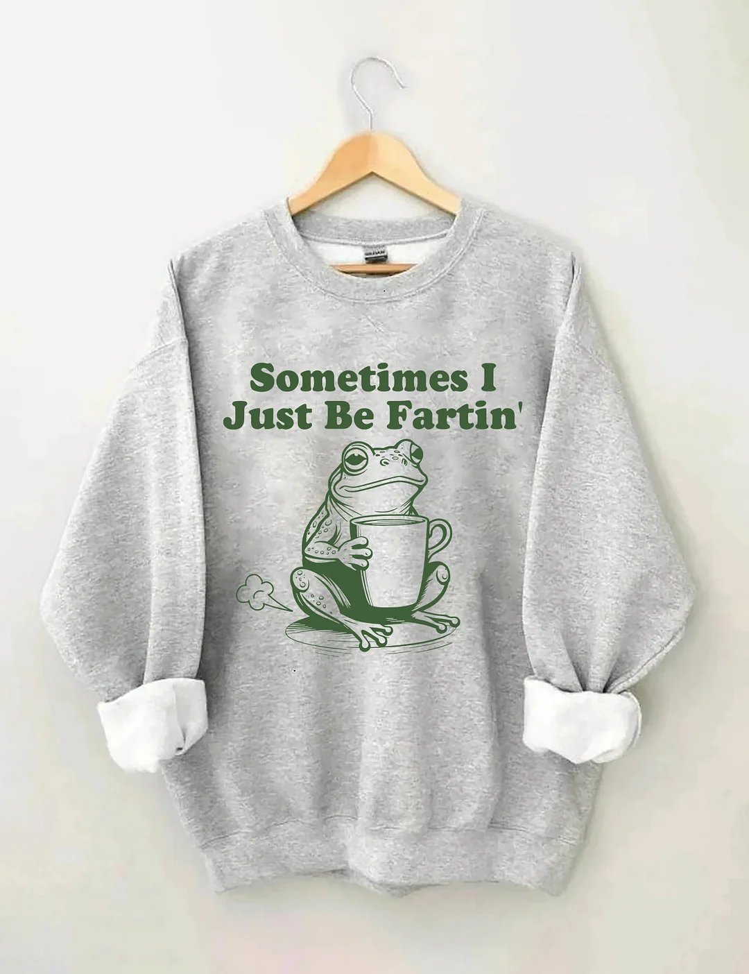 Sometimes I Just Be Fartin Sweatshirt